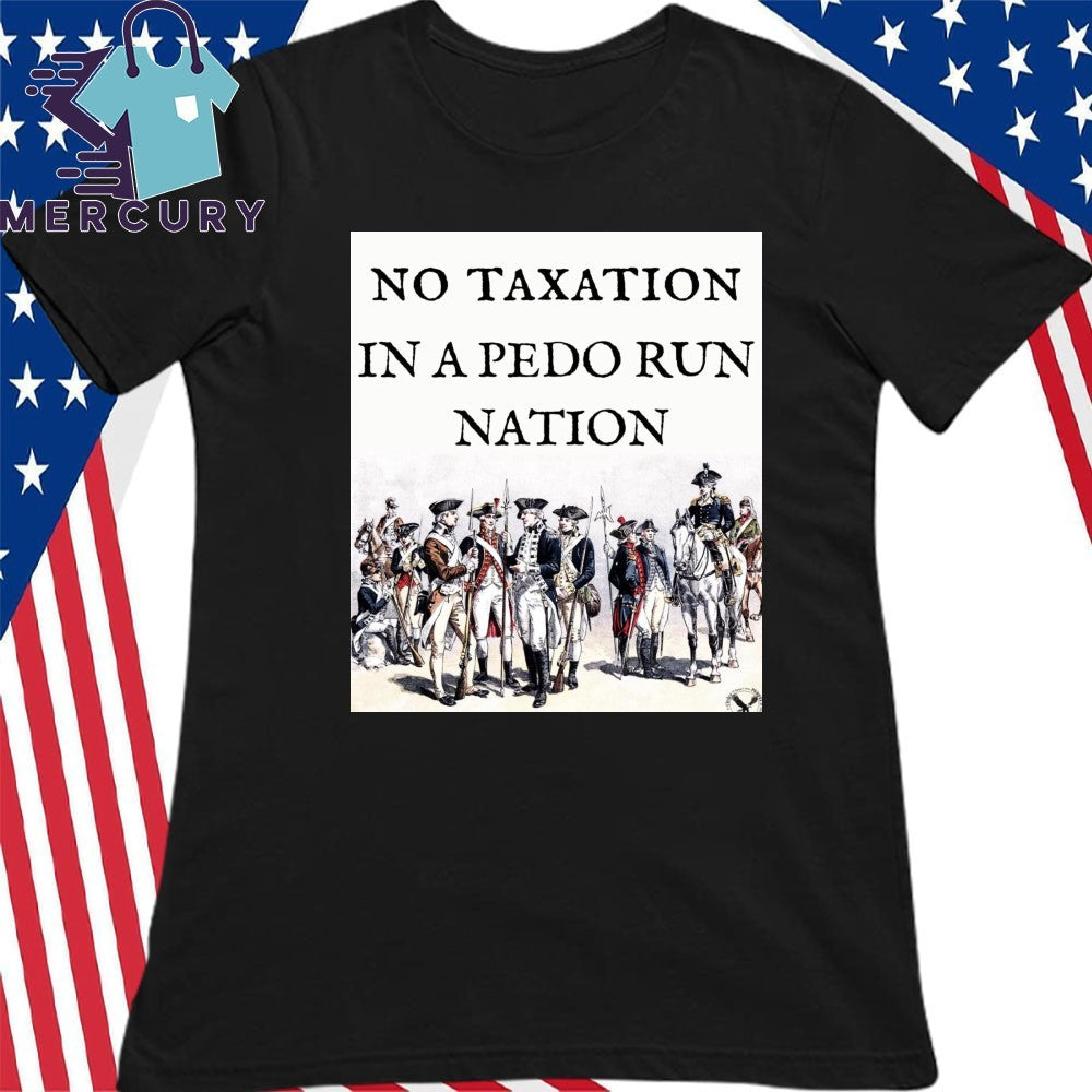 No Taxation In A Pedo Run Nation Shirt