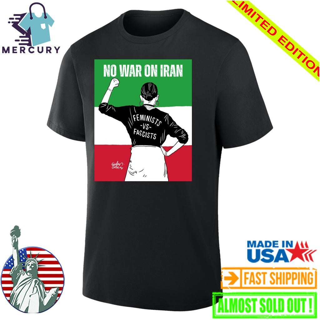 No War On Iran Feminists Vs Fascists Shirt