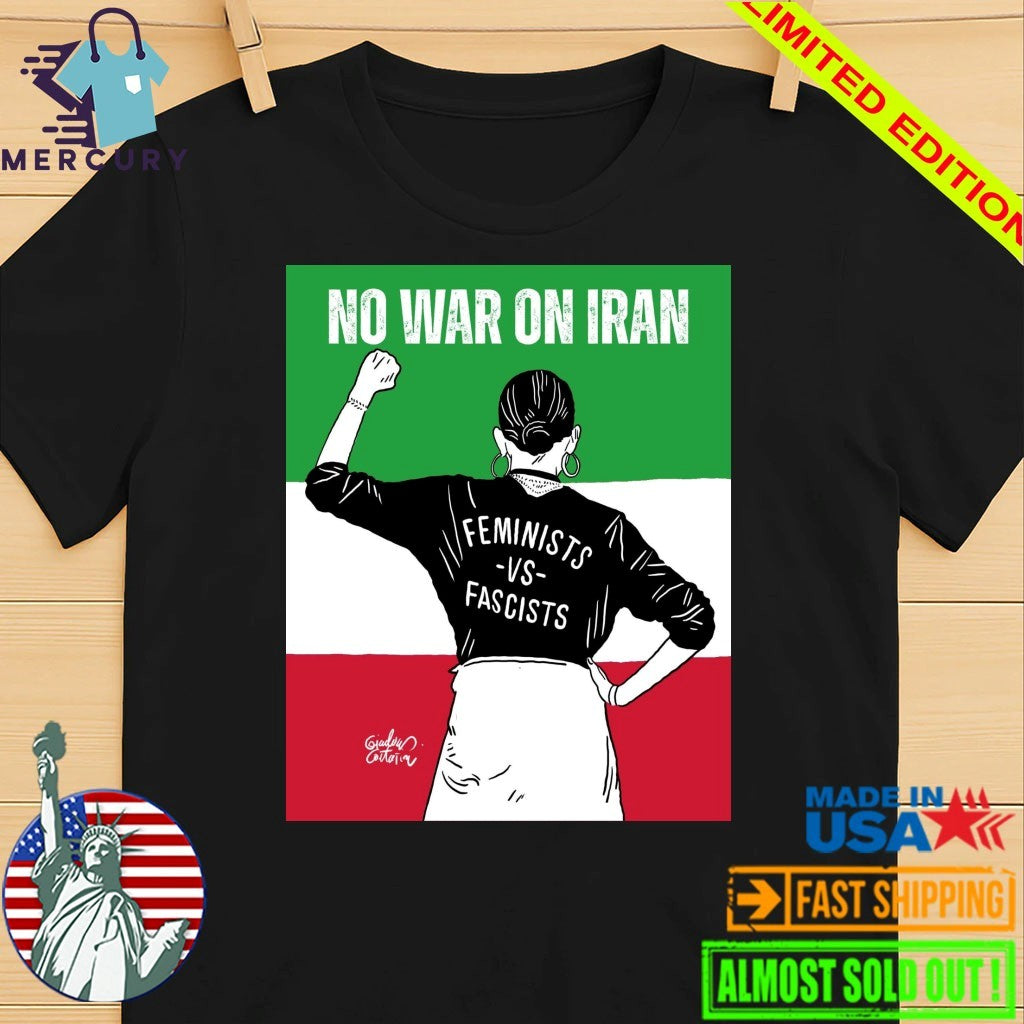 No War On Iran Feminists Vs Fascists Shirt