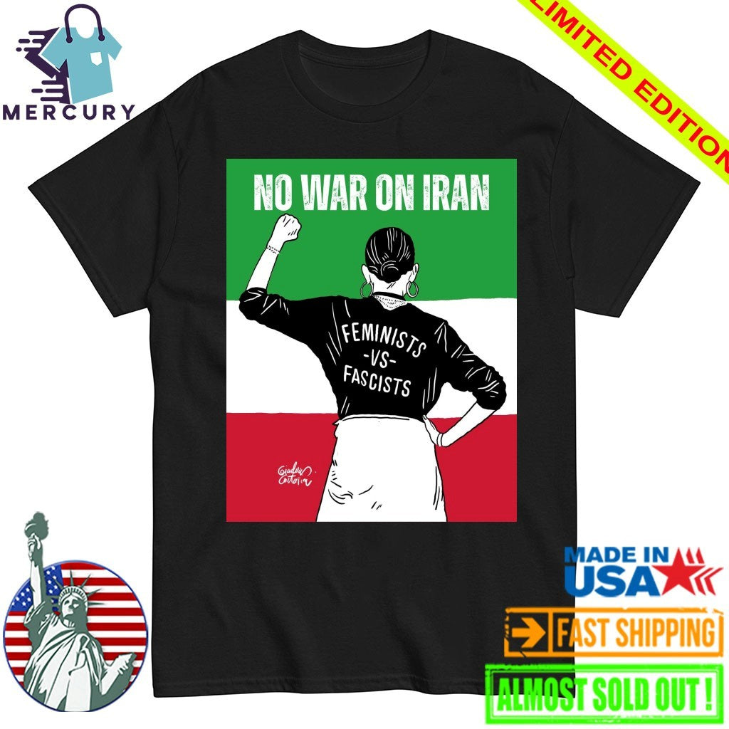 No War On Iran Feminists Vs Fascists Shirt