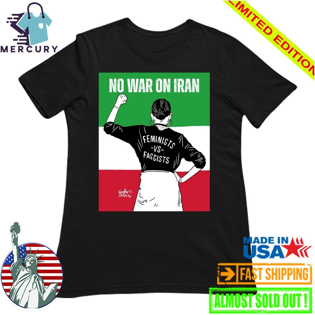 No War On Iran Feminists Vs Fascists Shirt