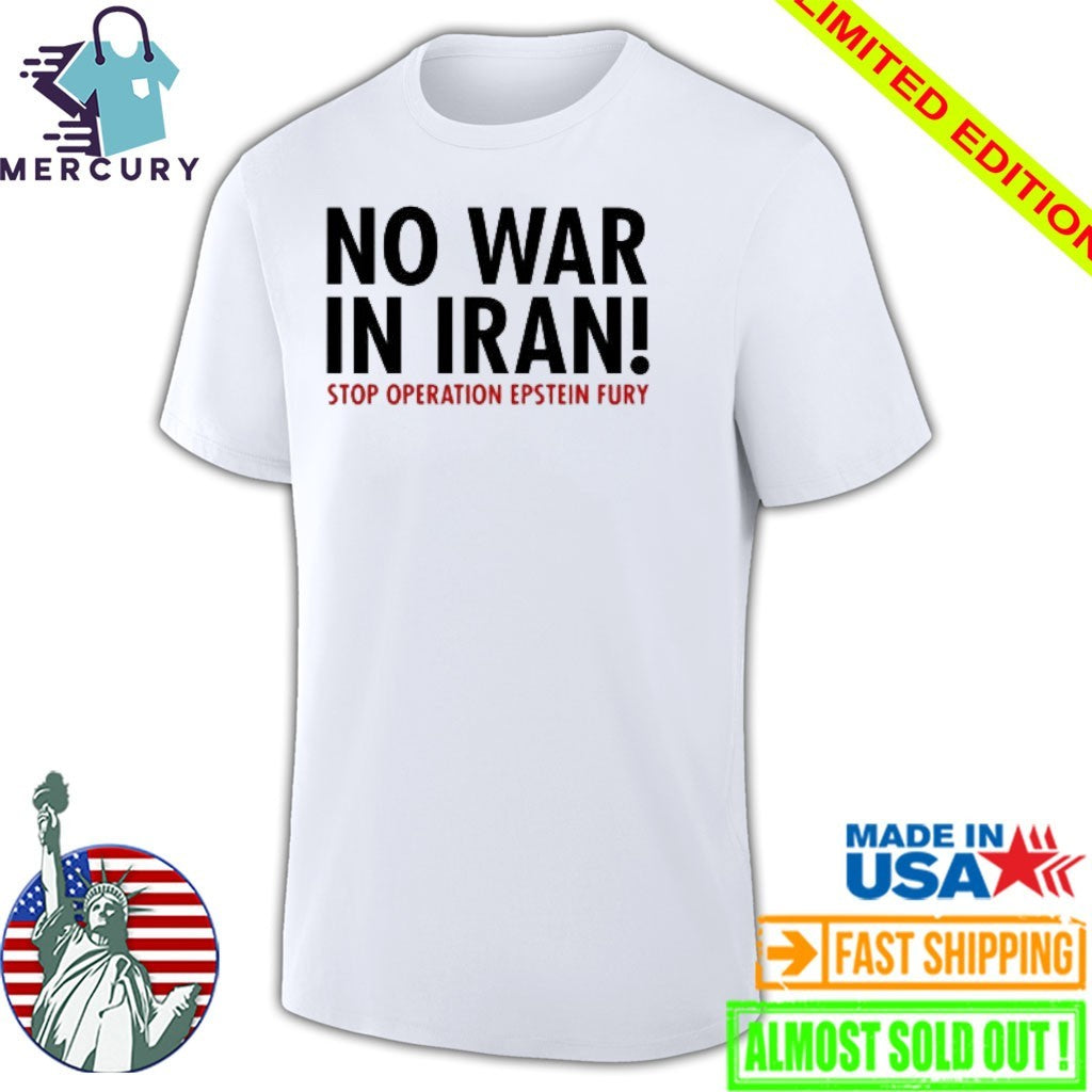 No War in Iran Stop Operation Epstein Fury Shirt
