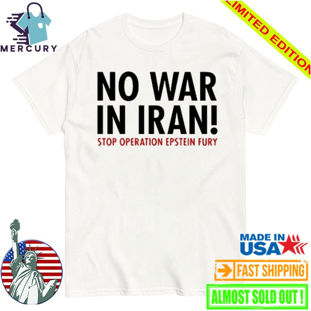 No War in Iran Stop Operation Epstein Fury Shirt