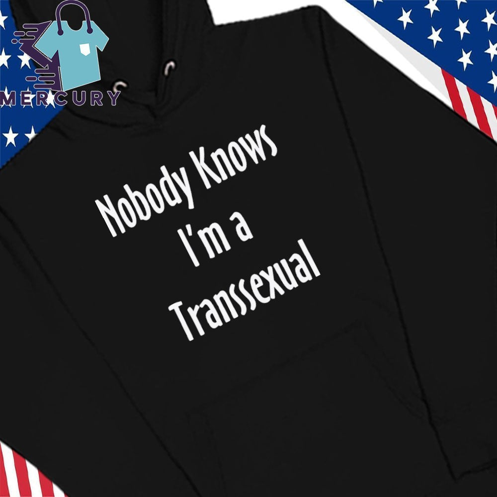 Nobody Knows I’m A Transsexual Shirt