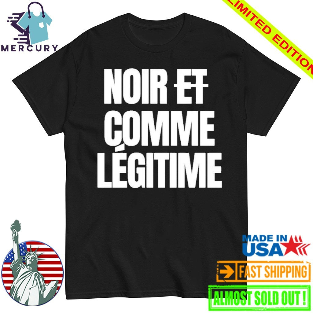 Noir Et Comme Legitime Shirt