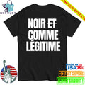 Noir Et Comme Legitime Shirt