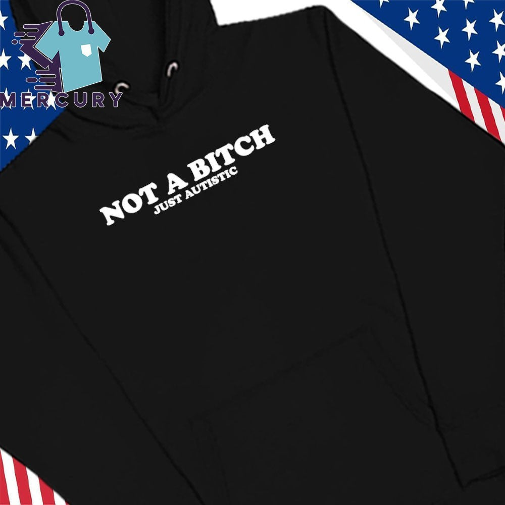 Not A Bitch Just Autistic Shirt