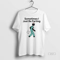 Official Nurse Sometimes I Just Be Farting T-Shirts, Hoodie, Sweatshirt | CoreVibeTees.com