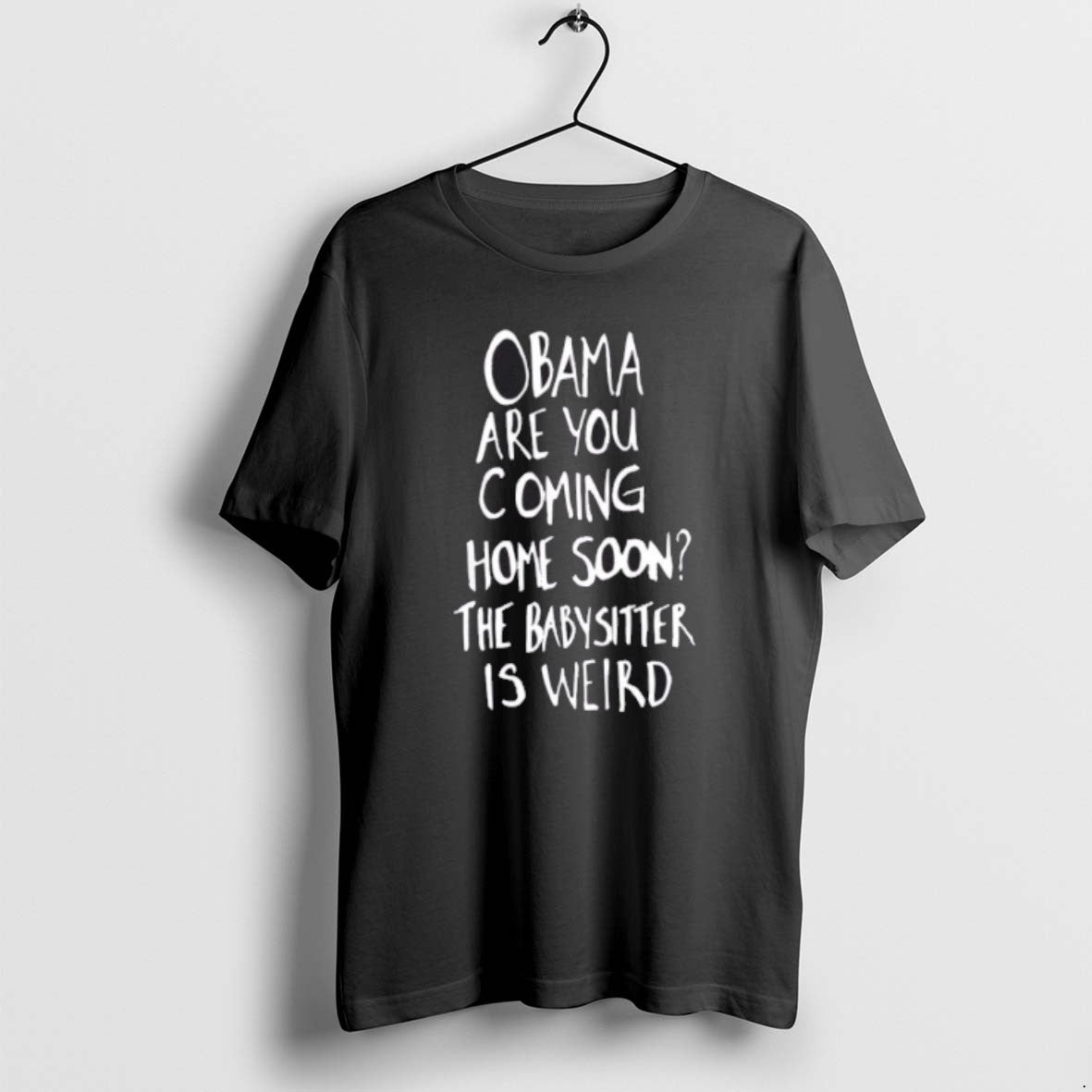 Official Obama Are You Coming Home Soon The Babysitter Is Weird T-Shirts, Hoodie, Sweatshirt | CoreVibeTees.com