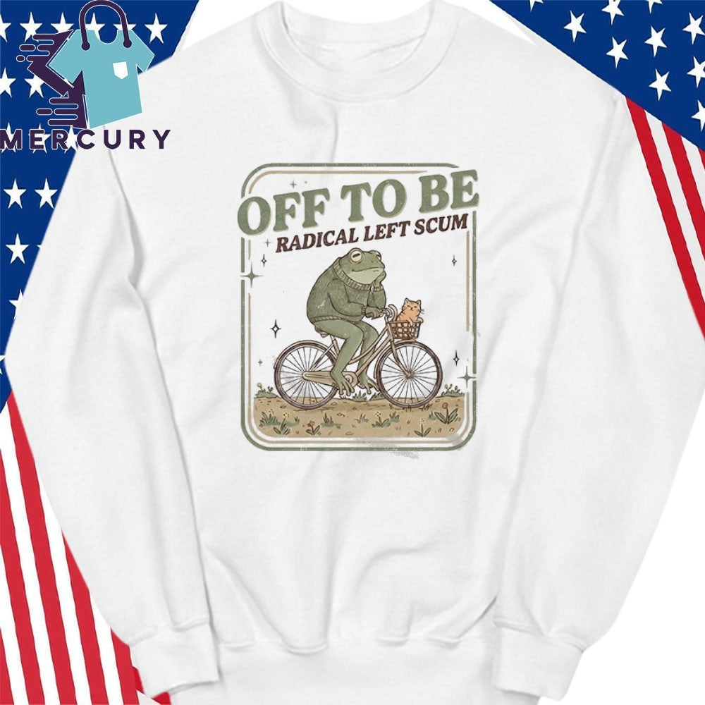 Off To Be Radical Left Scum Frog Shirt