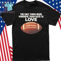 Only Thing More Powerful Than Hate Is Love Together We Are America Shirt