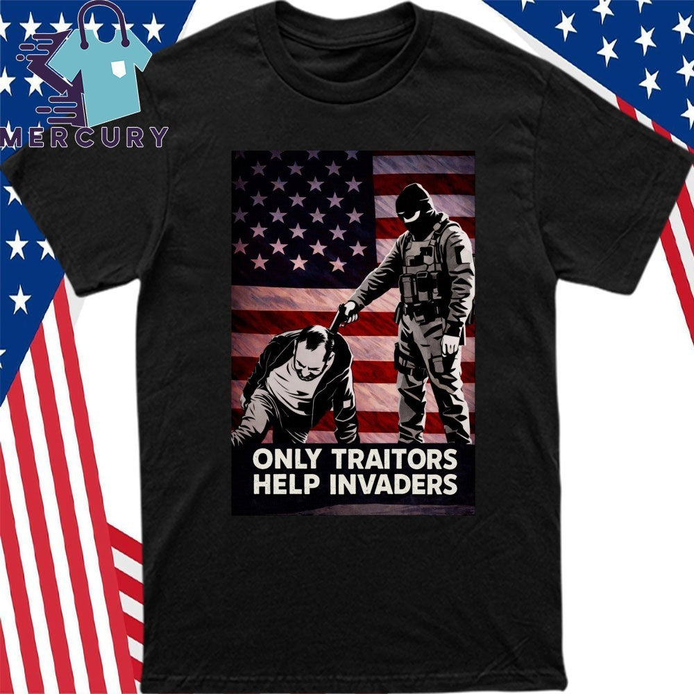 Only Traitors Help Invaders Shirt