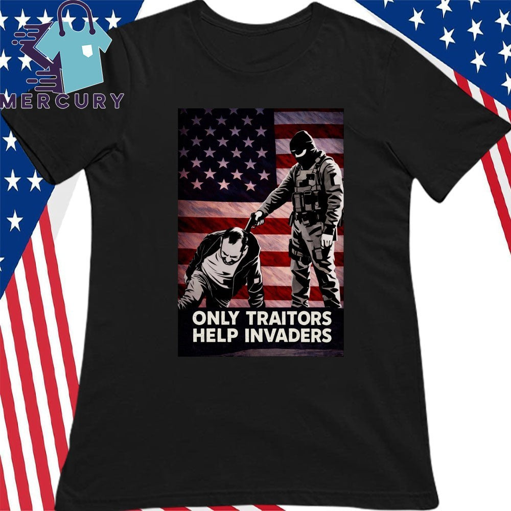 Only Traitors Help Invaders Shirt