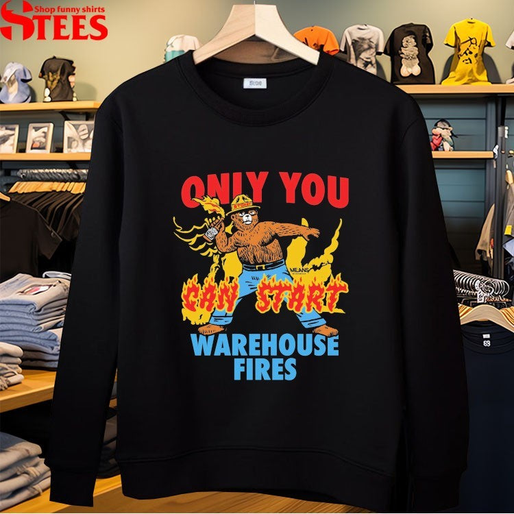 Only You Can Start Warehouse Fires Stokey The Smokey Bear T-Shirt