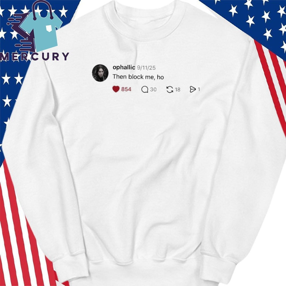 Ophallic Then Block Me, Ho Shirt