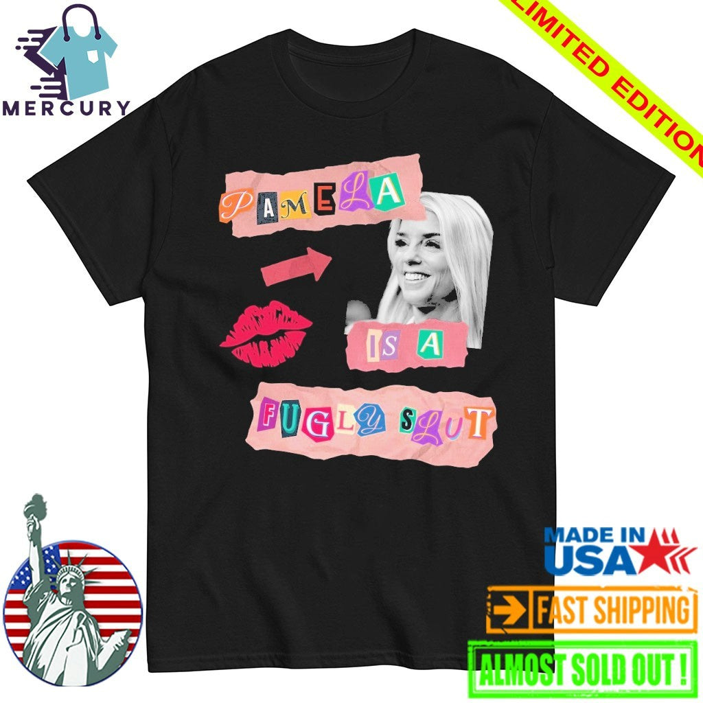 Pamela Is A Fugly Slut Pam Bondi Shirt