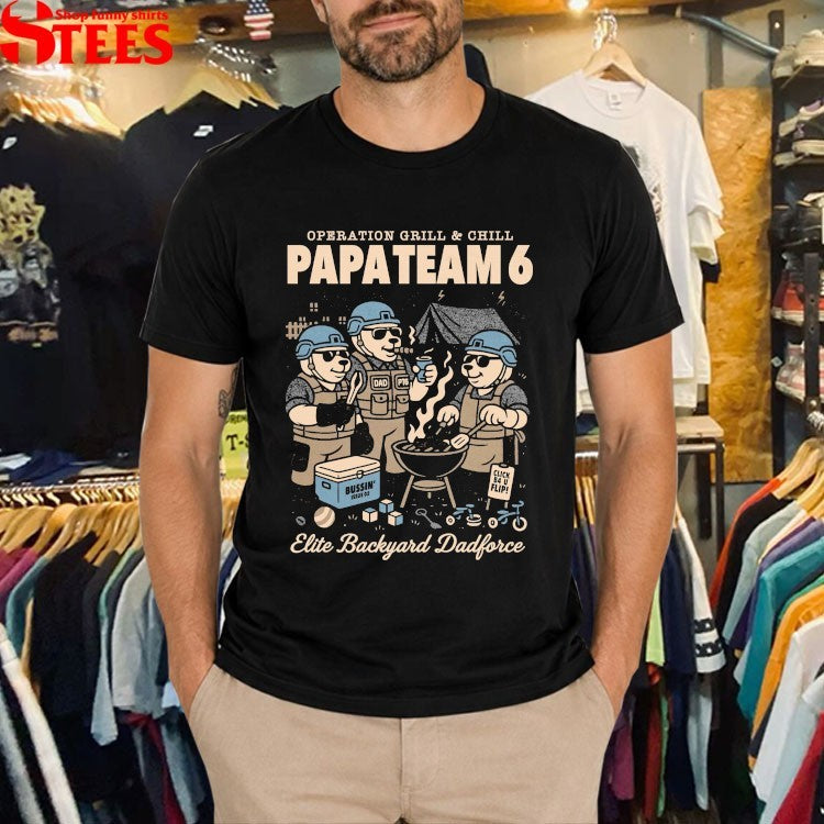 Papa Team 6 Operation Grill & Chill Elite Backyard Dadforce BBQ T-Shirt