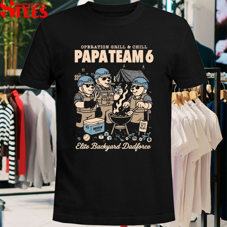 Papa Team 6 Operation Grill & Chill Elite Backyard Dadforce BBQ T-Shirt