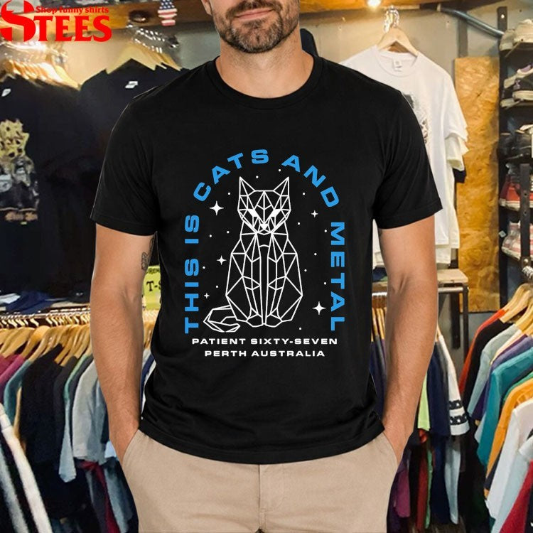 Patient Sixty-Seven 67 Perth Australia This Is Cats And Metal T-Shirt