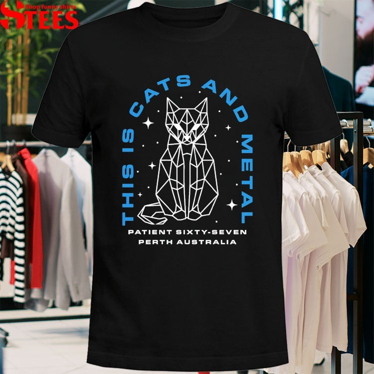 Patient Sixty-Seven 67 Perth Australia This Is Cats And Metal T-Shirt