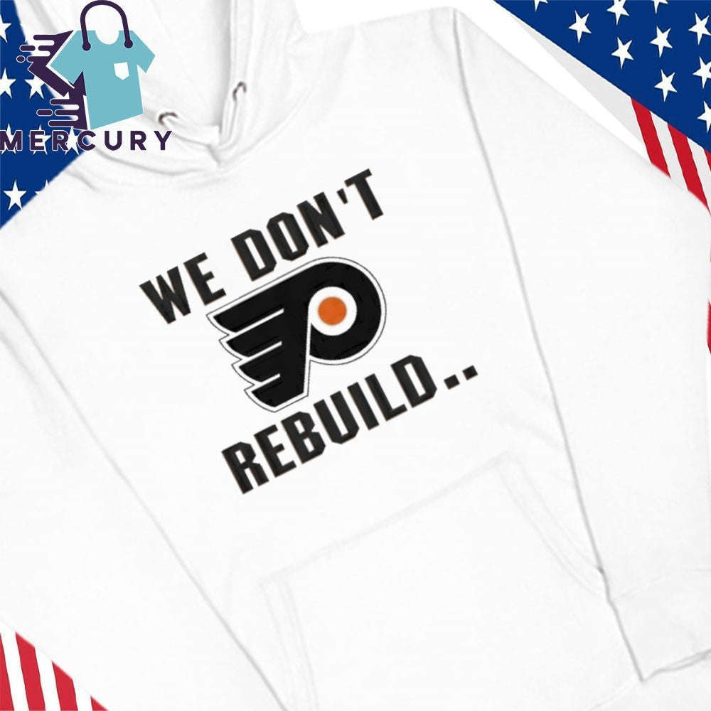 Philadelphia Flyers We Don’t Rebuild Shirt