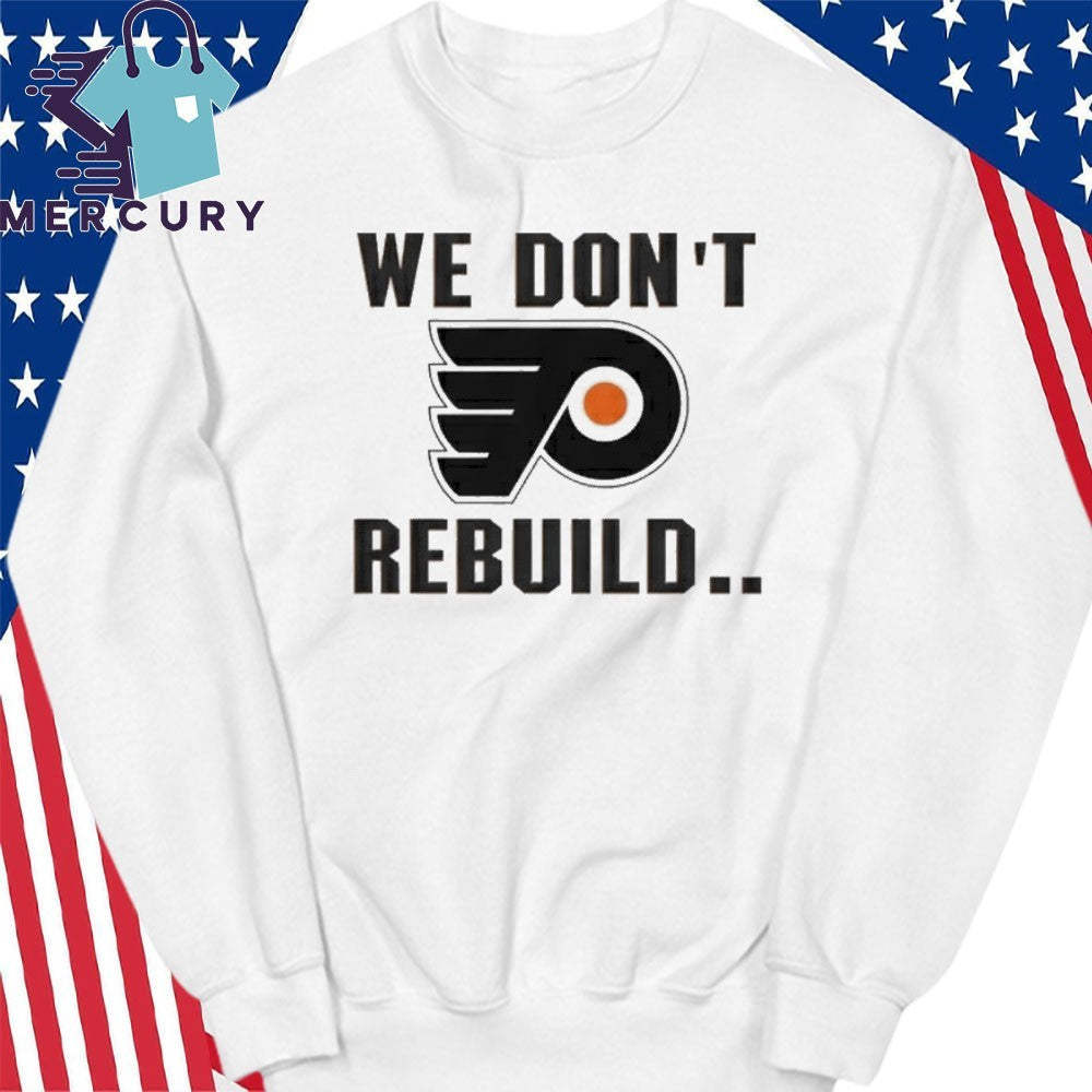 Philadelphia Flyers We Don’t Rebuild Shirt