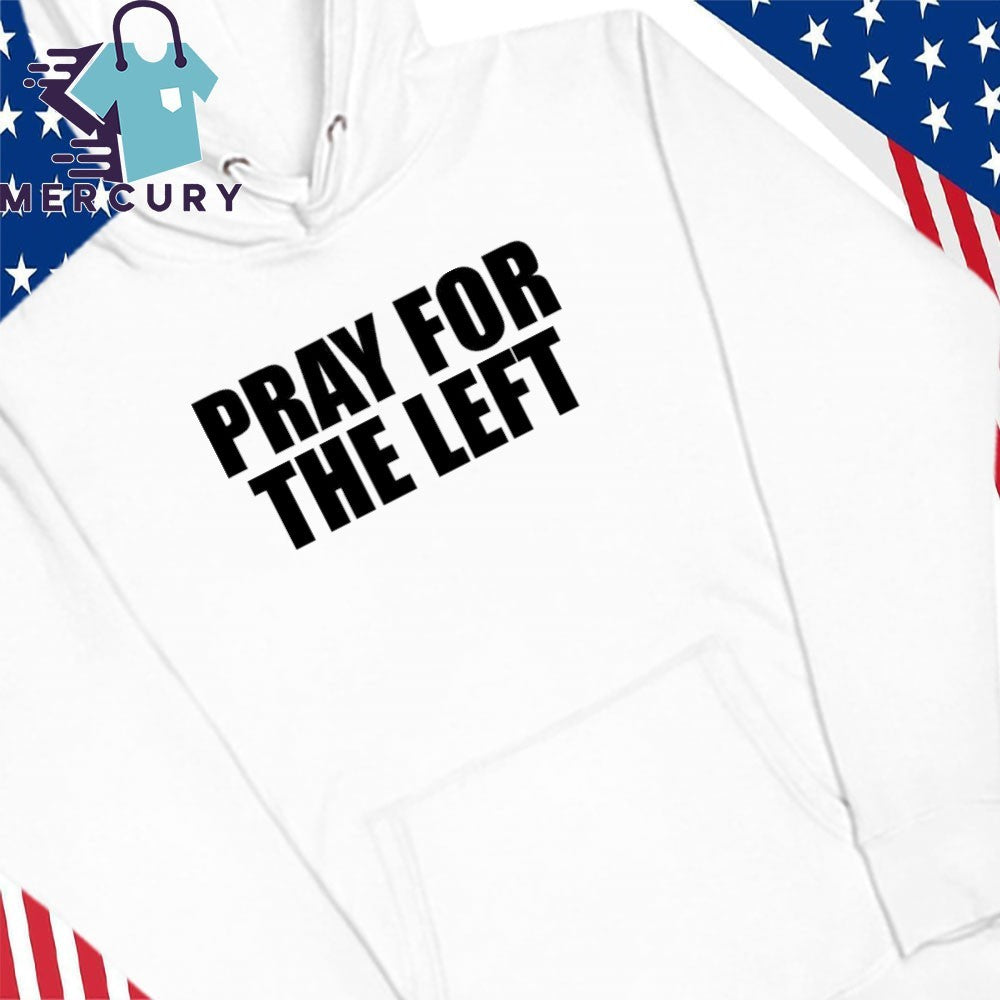 Pray For The Left Shirt