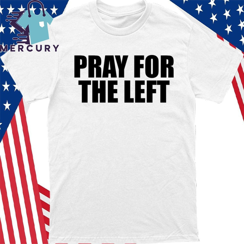 Pray For The Left Shirt