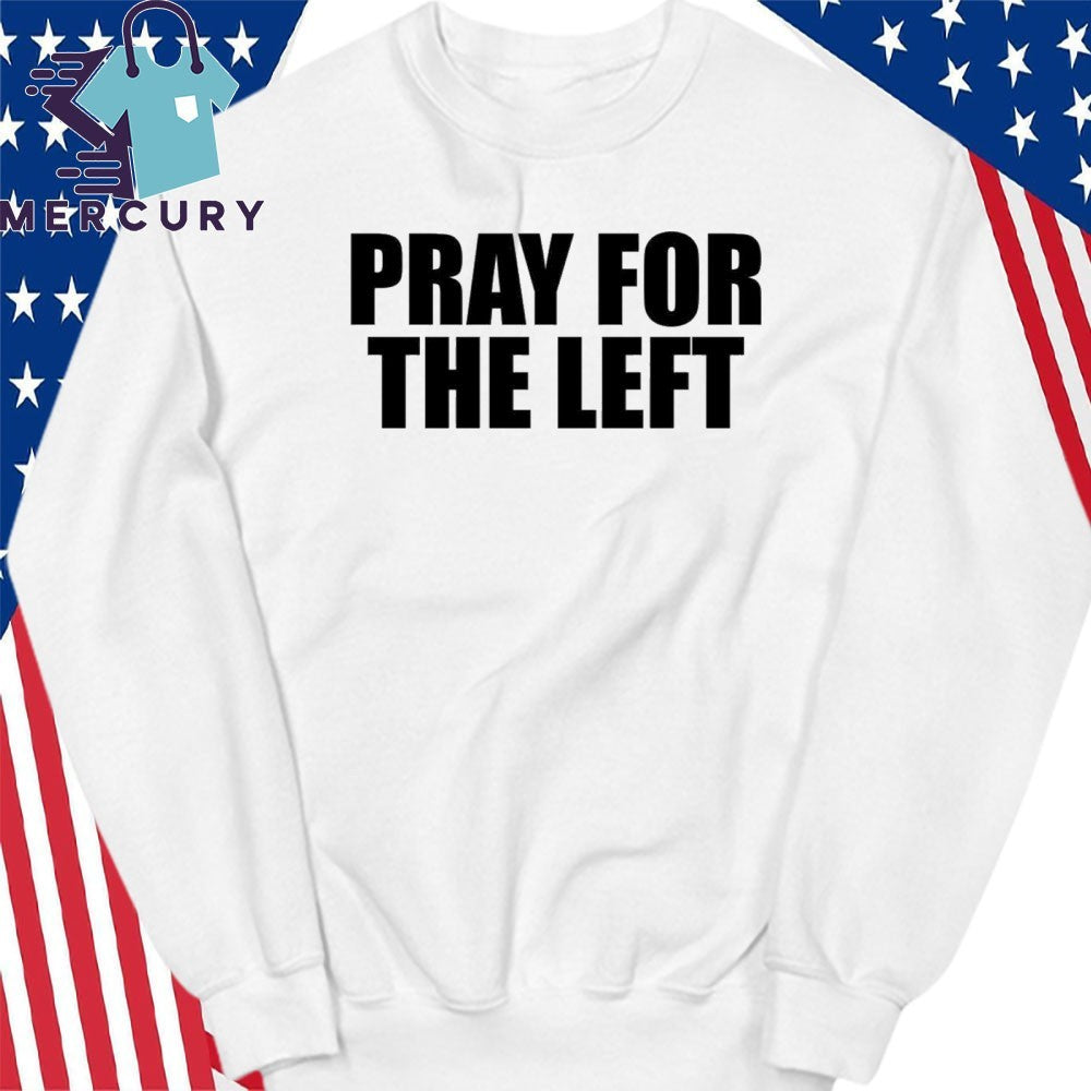 Pray For The Left Shirt
