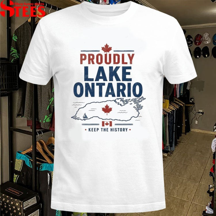 Proudly Lake Ontario Keep The History Canada Shirts