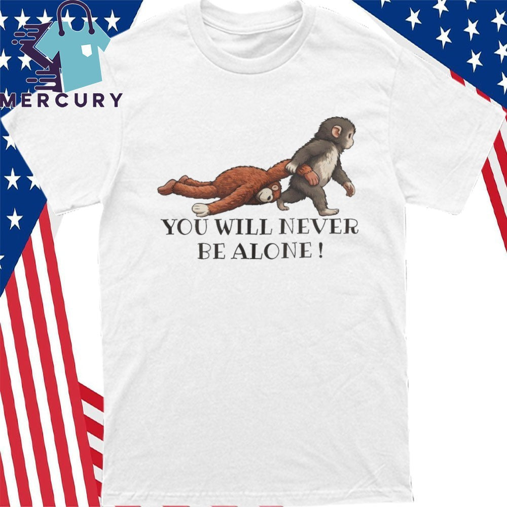 Punch The Monkey You Will Never Be Alone Shirt