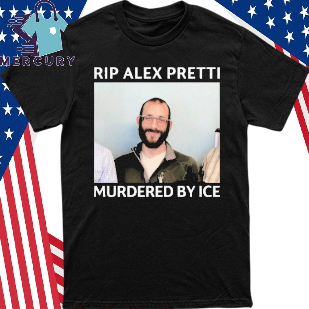 RIP Alex Pretti Murdered By ICE In Minneapolis Shirt