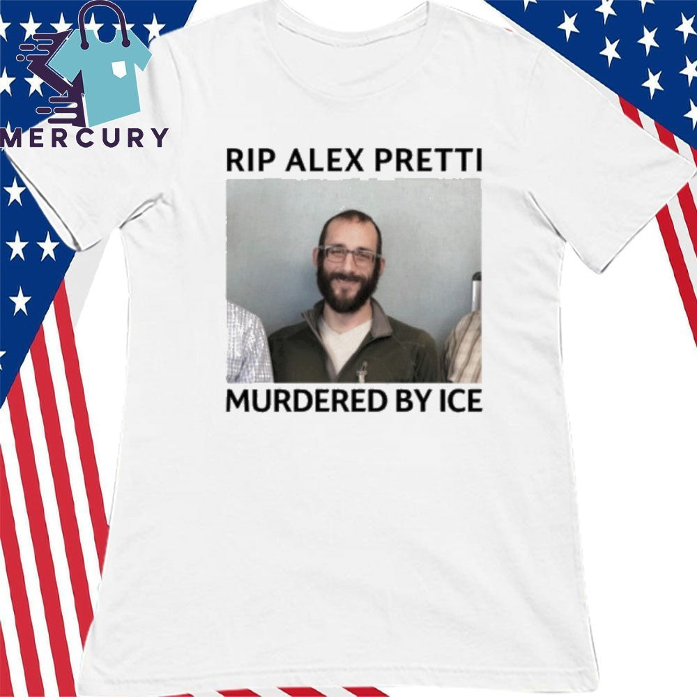 RIP Alex Pretti Murdered By ICE Shirt