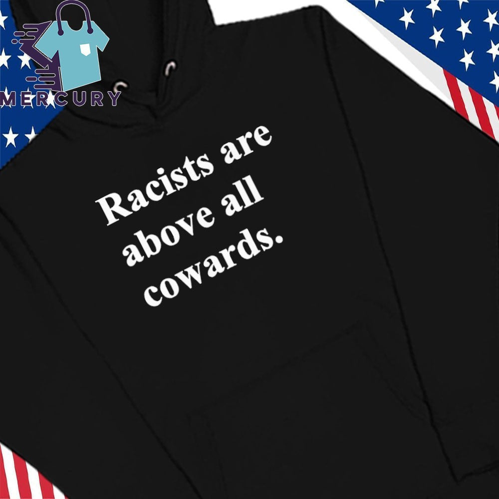 Racists Are Above All Cowards Shirt