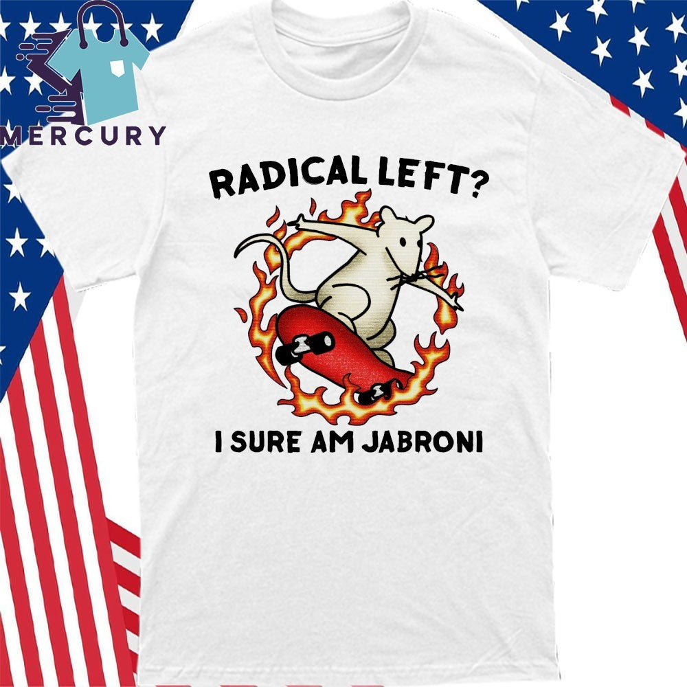 Radical Left I Sure Am Jabroni Shirt