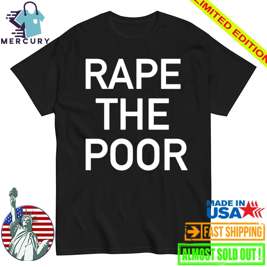 Rape The Poor Shirt