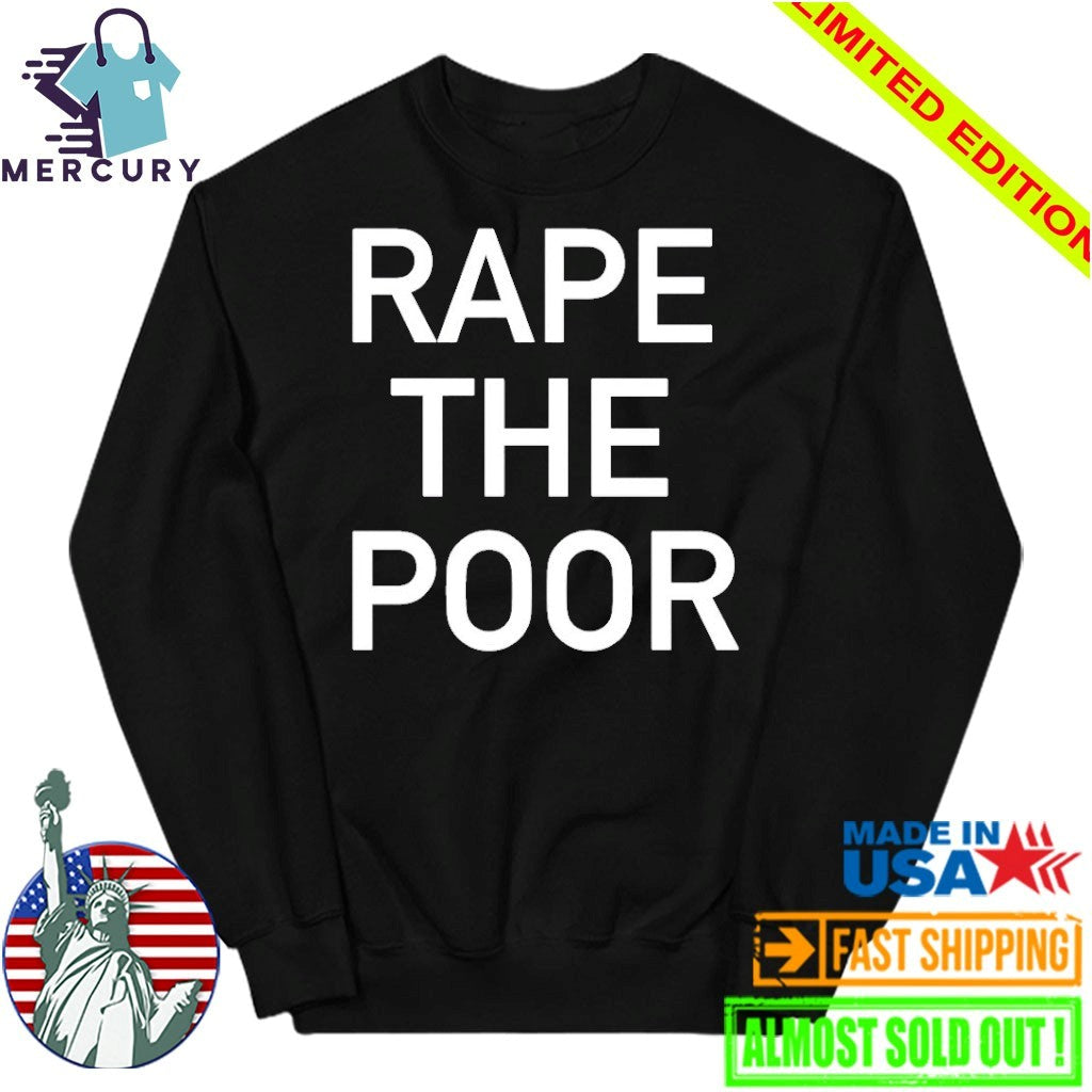 Rape The Poor Shirt
