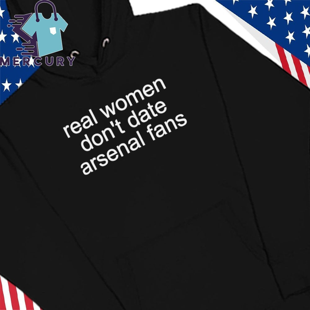 Real Women Don’t Date Arsenal Fans Shirt