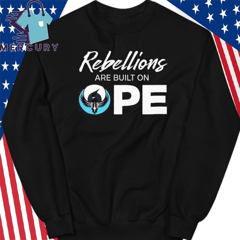 Rebellions Are Built On OPE Rebel Alliance Shirt