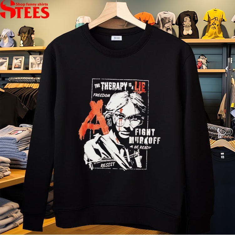 Red Barrels Amelia Resistance The Therapy Is A Lie Freedom Fight Murkoff Be Ready Resist T-Shirt