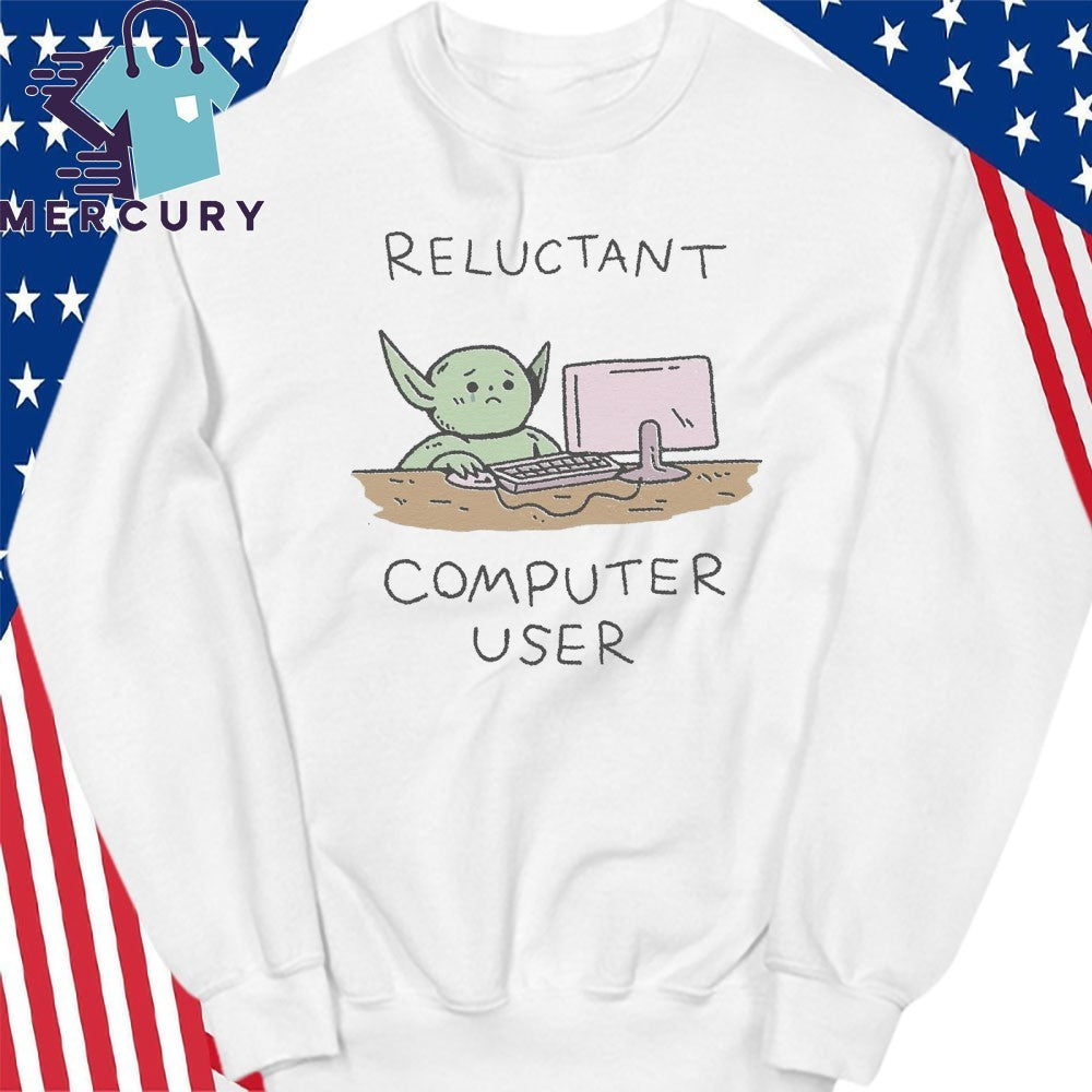 Reluctant Computer User Shirt