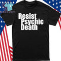Resist Psychic Death Shirt