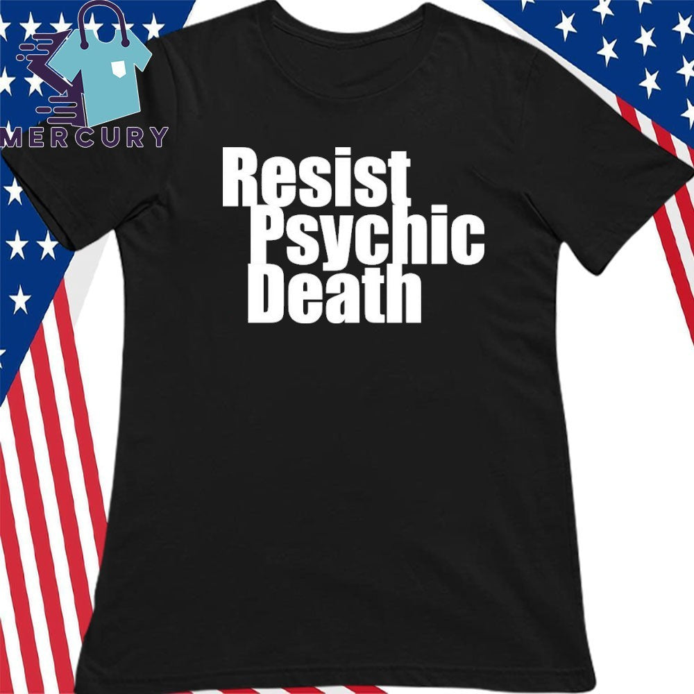Resist Psychic Death Shirt