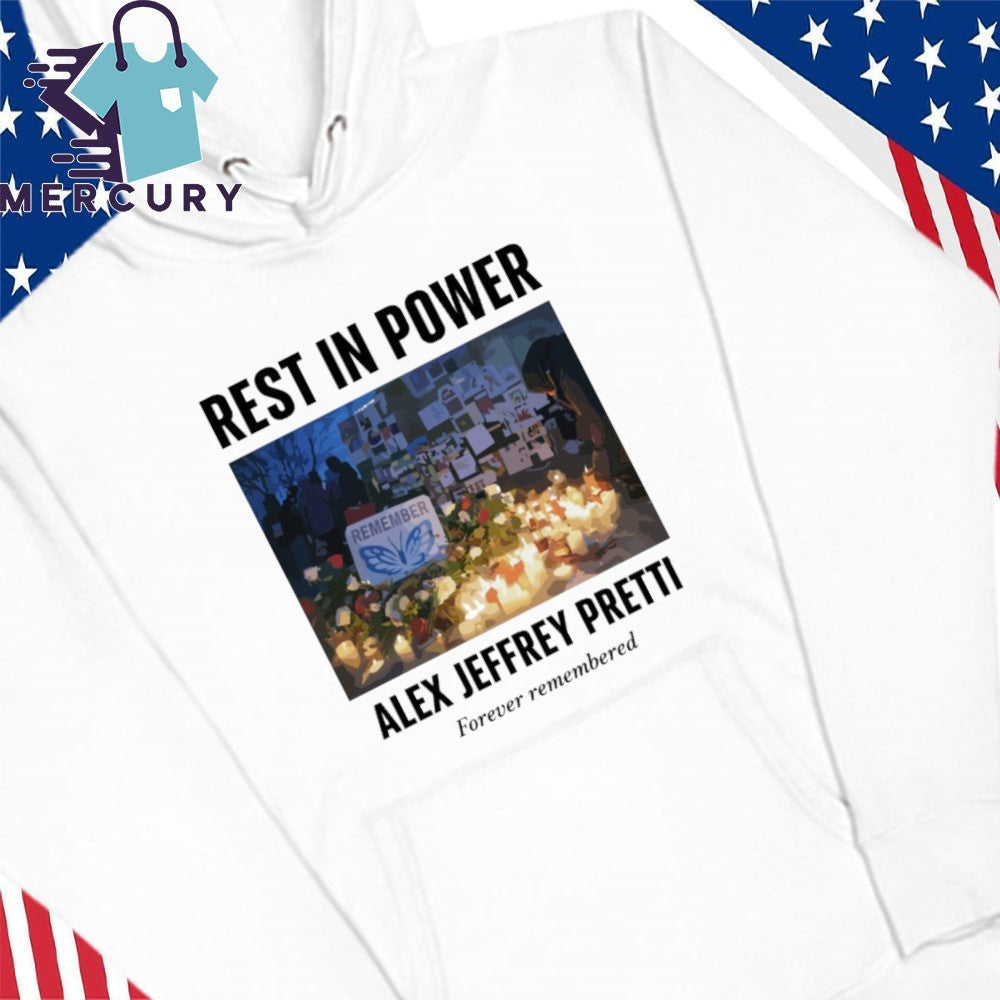 Rest In Power Alex Jeffrey Pretti Forever Remembered Shirt