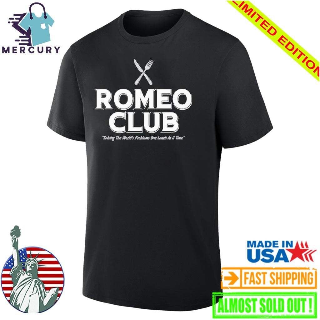 Romeo Club Solving The World’s Problems One Lunch At A Time Shirt