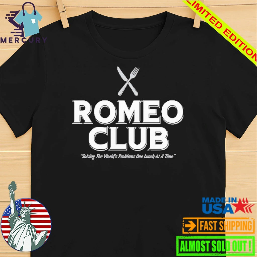 Romeo Club Solving The World’s Problems One Lunch At A Time Shirt