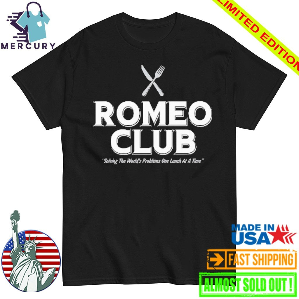 Romeo Club Solving The World’s Problems One Lunch At A Time Shirt