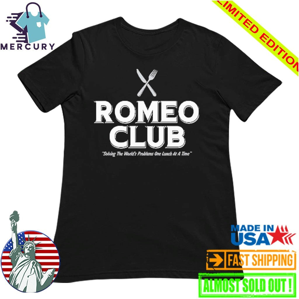 Romeo Club Solving The World’s Problems One Lunch At A Time Shirt