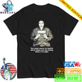 Rosa Parks You Must Never Be Fearful About What You Are Doing When It Is Right Shirt