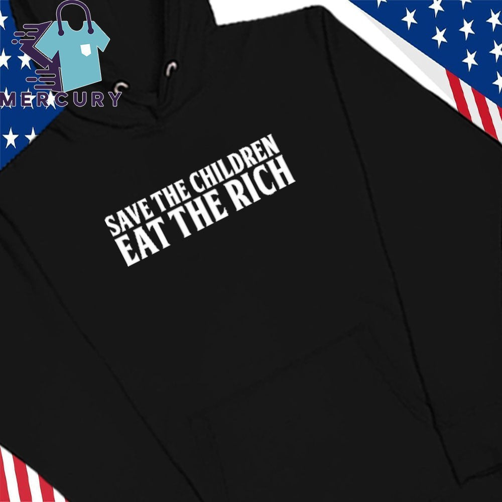 Save The Children Eat The Rich Shirt